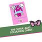 The Cuter I Am's Colouring Cards